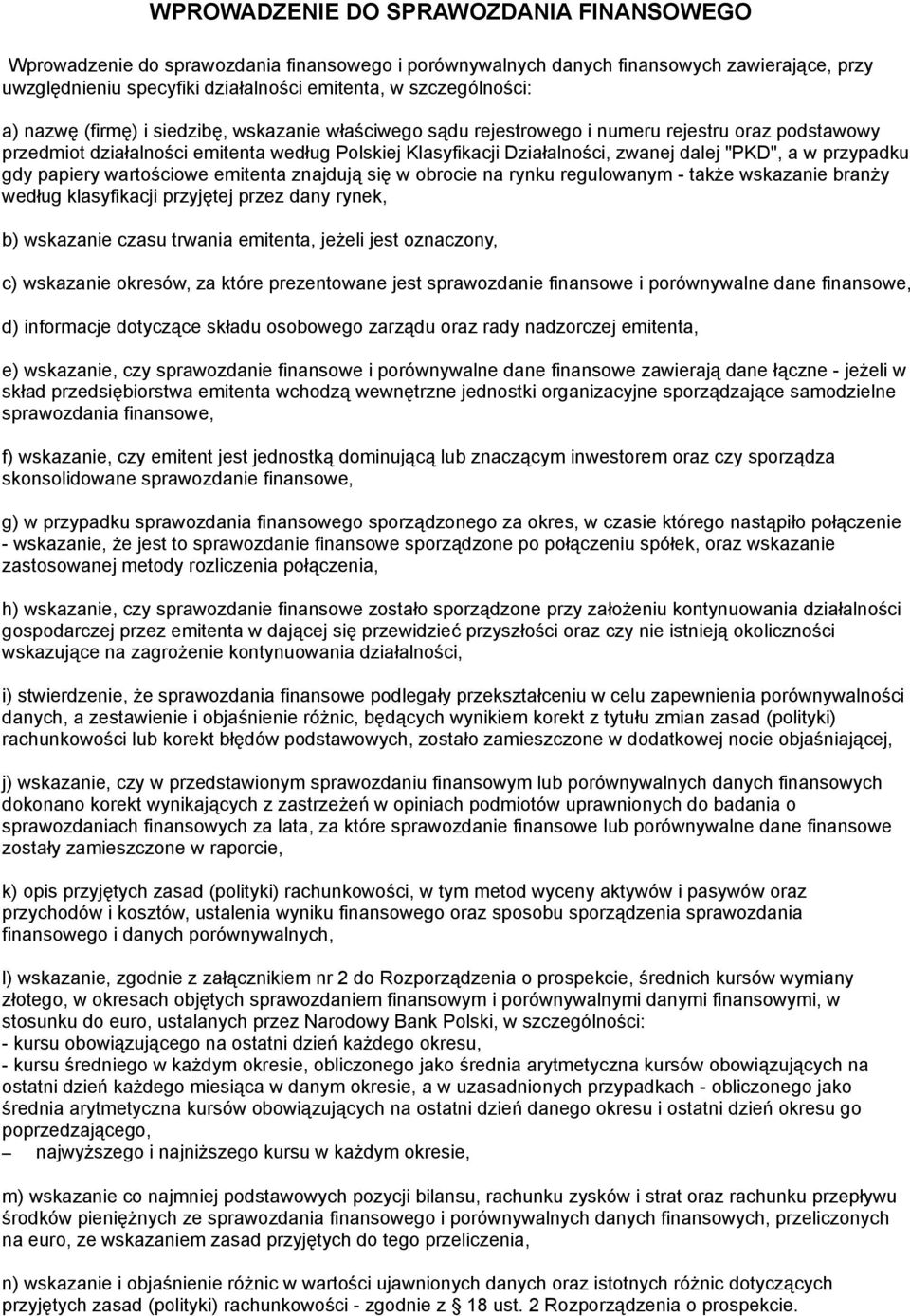 w przypadku gdy papiery wartościowe emitenta znajdują się w obrocie na rynku regulowanym - także wskazanie branży według klasyfikacji przyjętej przez dany rynek, b) wskazanie czasu trwania emitenta,