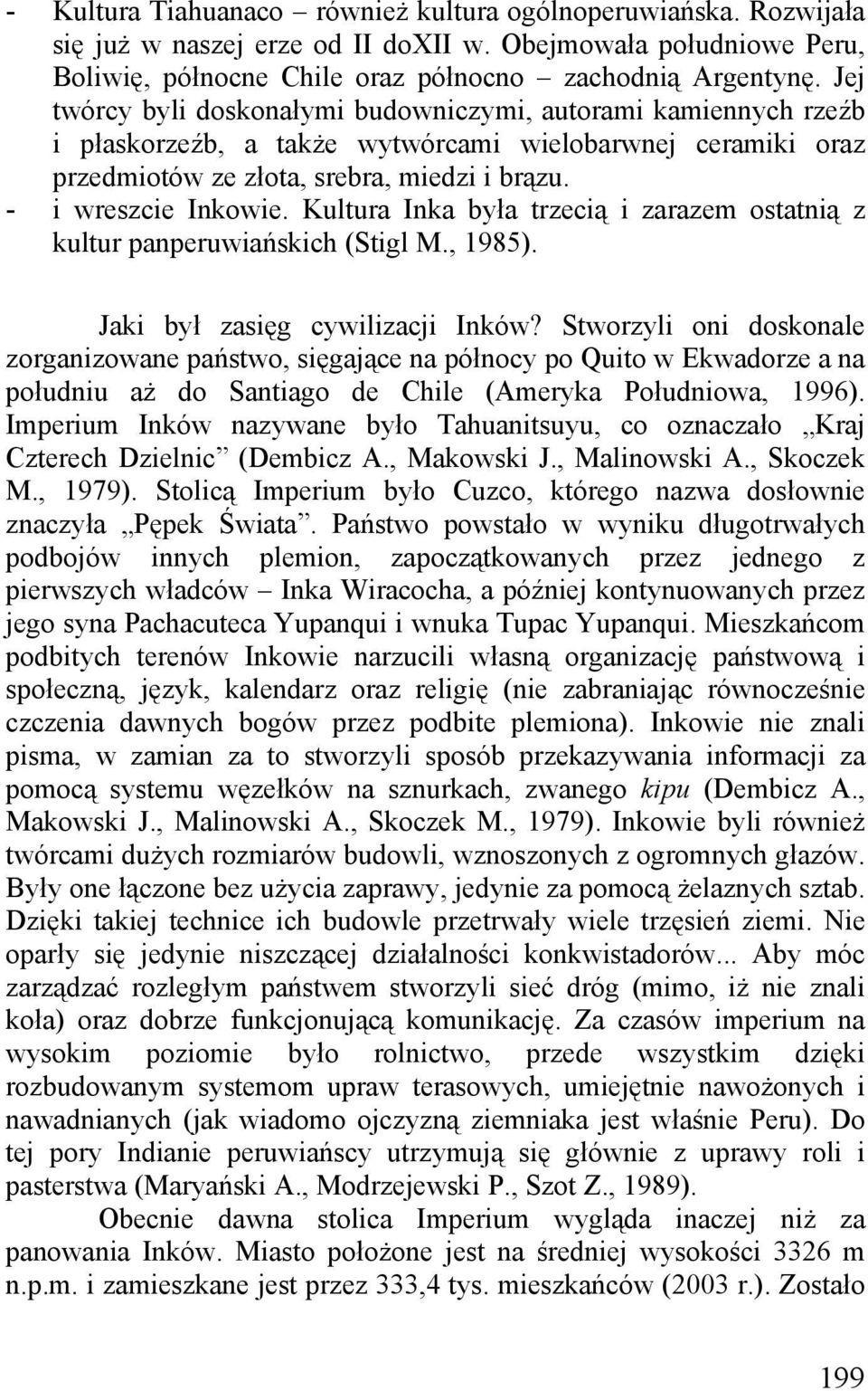 Kultura Inka była trzecią i zarazem ostatnią z kultur panperuwiańskich (Stigl M., 1985). Jaki był zasięg cywilizacji Inków?