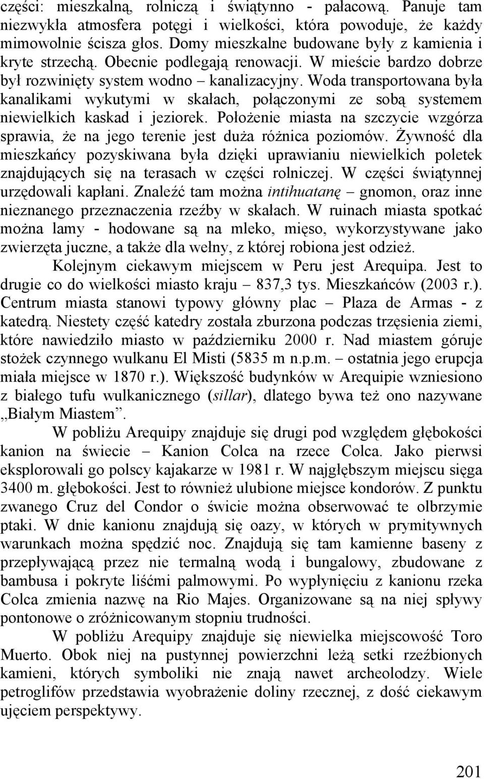 Woda transportowana była kanalikami wykutymi w skałach, połączonymi ze sobą systemem niewielkich kaskad i jeziorek.