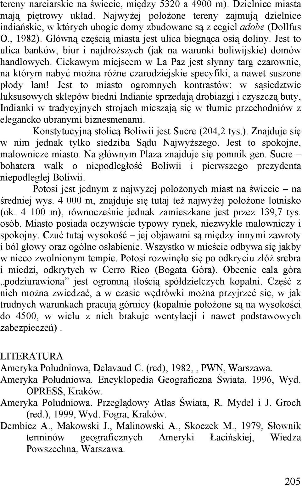 Jest to ulica banków, biur i najdroższych (jak na warunki boliwijskie) domów handlowych.