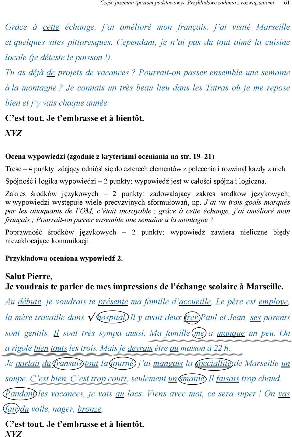 Je connais un très beau lieu dans les Tatras où je me repose bien et j y vais chaque année. C est tout. Je t embrasse et à bientôt. XYZ Ocena wypowiedzi (zgodnie z kryteriami oceniania na str.