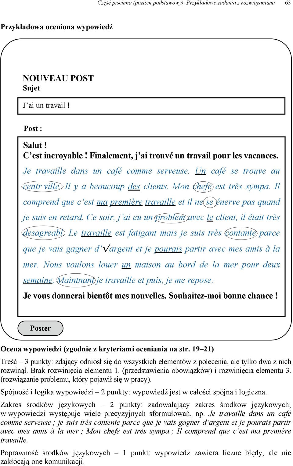 Il comprend que c est ma première travaille et il ne se énerve pas quand je suis en retard. Ce soir, j ai eu un problem avec le client, il était très desagreabl.
