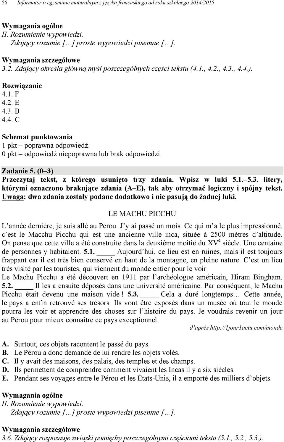 Uwaga: dwa zdania zostały podane dodatkowo i nie pasują do żadnej luki. LE MACHU PICCHU L année dernière, je suis allé au Pérou. J y ai passé un mois.