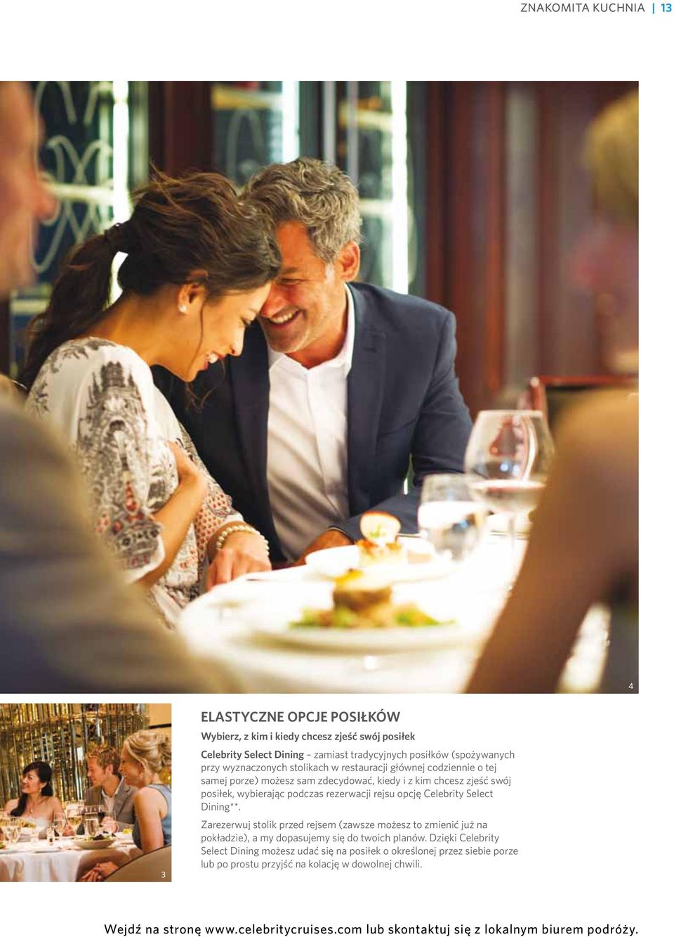 Celebrity Select Dining**. Zarezerwuj stolik przed rejsem (zawsze możesz to zmienić już na pokładzie), a my dopasujemy się do twoich planów.