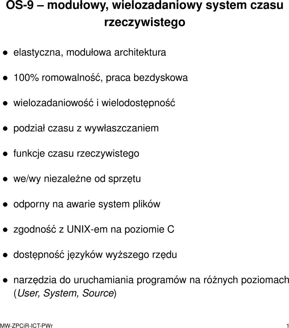 we/wy niezależne od sprzetu odporny na awarie system plików zgodność z UNIX-em na poziomie C dostepność jezyków