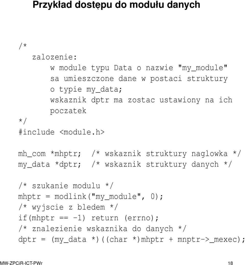 h> mh_com *mhptr; /* wskaznik struktury naglowka */ my_data *dptr; /* wskaznik struktury danych */ /* szukanie modulu */ mhptr =