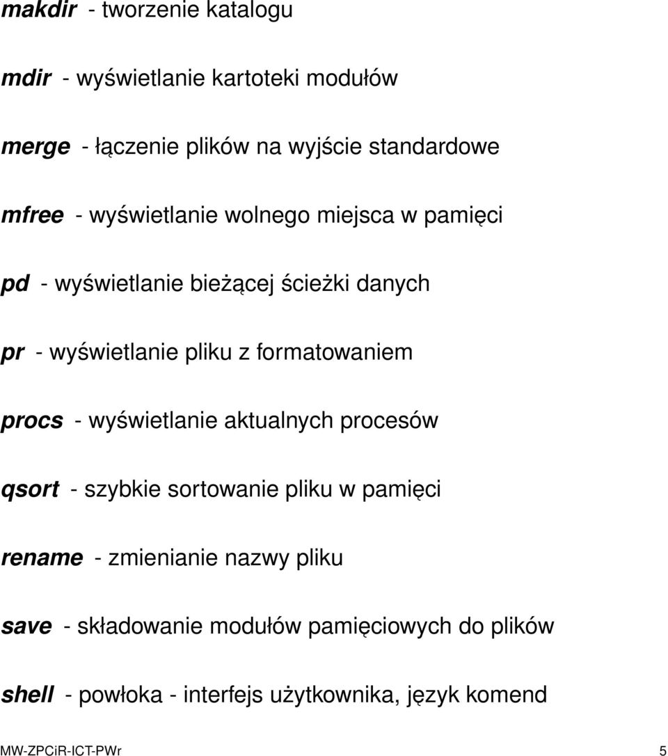 formatowaniem procs - wyświetlanie aktualnych procesów qsort - szybkie sortowanie pliku w pamieci rename - zmienianie