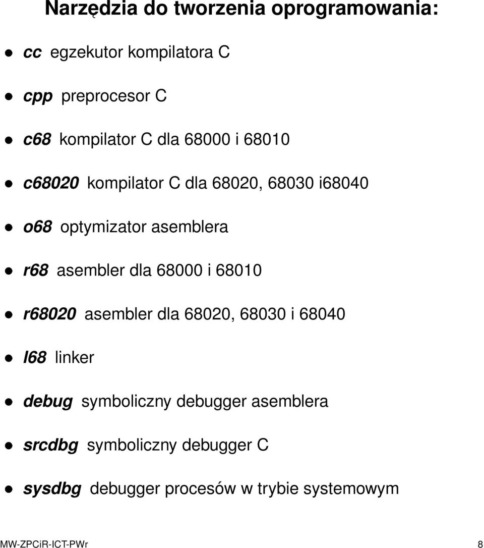 asembler dla 68000 i 68010 r68020 asembler dla 68020, 68030 i 68040 l68 linker debug symboliczny
