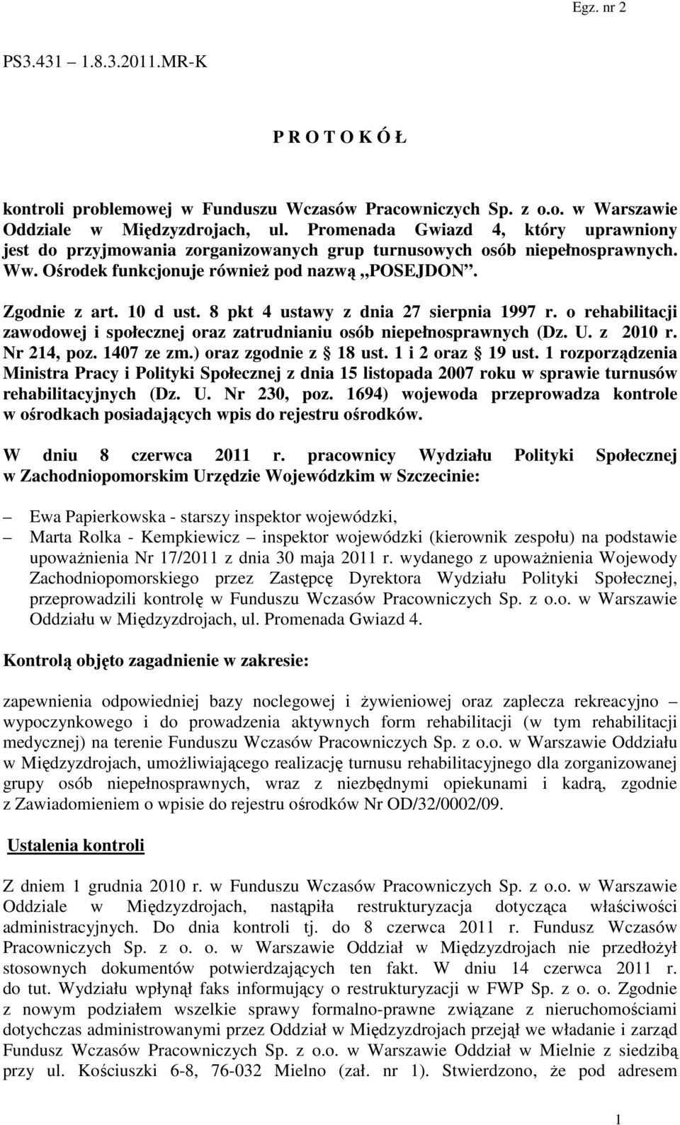 8 pkt 4 ustawy z dnia 27 sierpnia 1997 r. o rehabilitacji zawodowej i społecznej oraz zatrudnianiu osób niepełnosprawnych (Dz. U. z 2010 r. Nr 214, poz. 1407 ze zm.) oraz zgodnie z 18 ust.