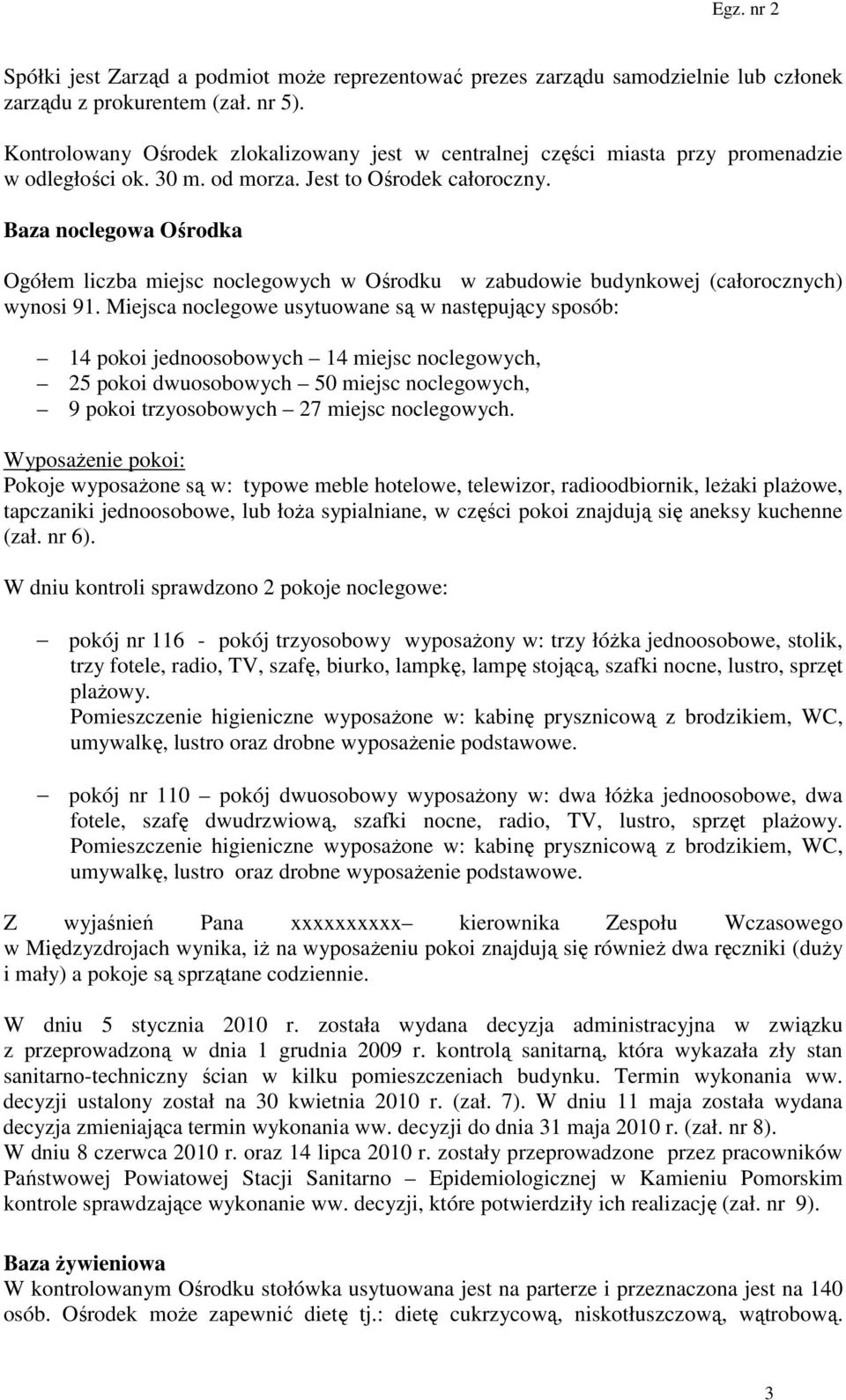 Baza noclegowa Ośrodka Ogółem liczba miejsc noclegowych w Ośrodku w zabudowie budynkowej (całorocznych) wynosi 91.