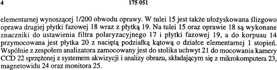 Na tulei 15 oraz oprawie 18 są wykonane znaczniki do ustawienia filtra polaryzacyjnego 17 i płytki fazowej 19, a do korpusu 14 przymocowana jest