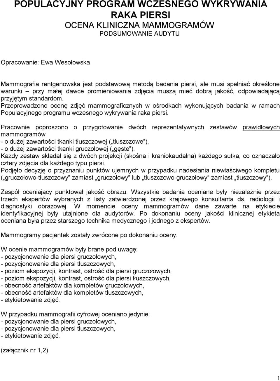 Przeprowadzono ocenę zdjęć mammograficznych w ośrodkach wykonujących badania w ramach Populacyjnego programu wczesnego wykrywania raka piersi.