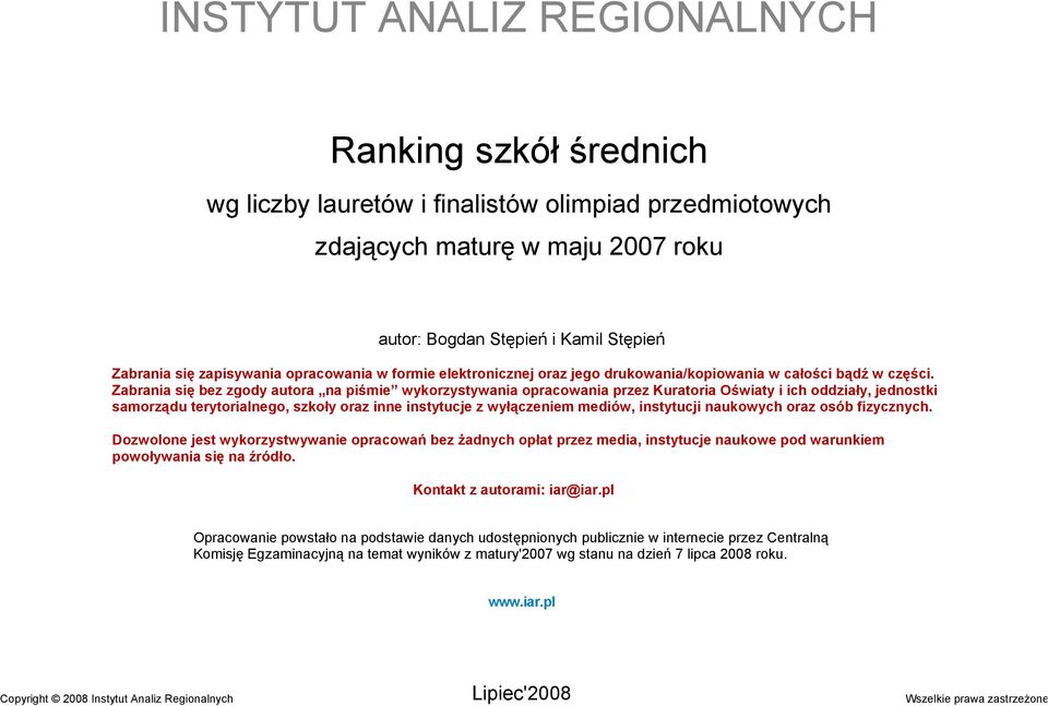 Zabrania się bez zgody autora na piśmie wykorzystywania opracowania przez Kuratoria Oświaty i ich oddziały, jednostki samorządu terytorialnego, szkoły oraz inne instytucje z wyłączeniem mediów,