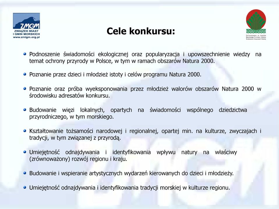 Budowanie więzi lokalnych, opartych przyrodniczego, w tym morskiego. na świadomości wspólnego dziedzictwa Kształtowanie tożsamości narodowej i regionalnej, opartej min.