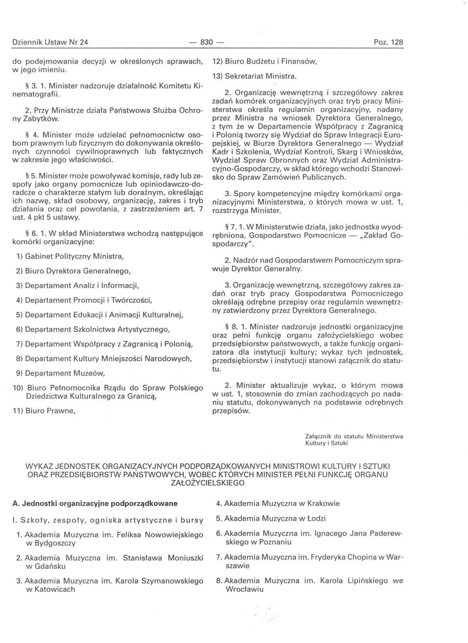 Minister może powoływać komisje, rady lub zespoły jako organy pomocnicze lub opiniodawczo-doradcze o charakterze stałym lub doraźnym, określając ich nazwę, skład osobowy, organizację, zakres i tryb