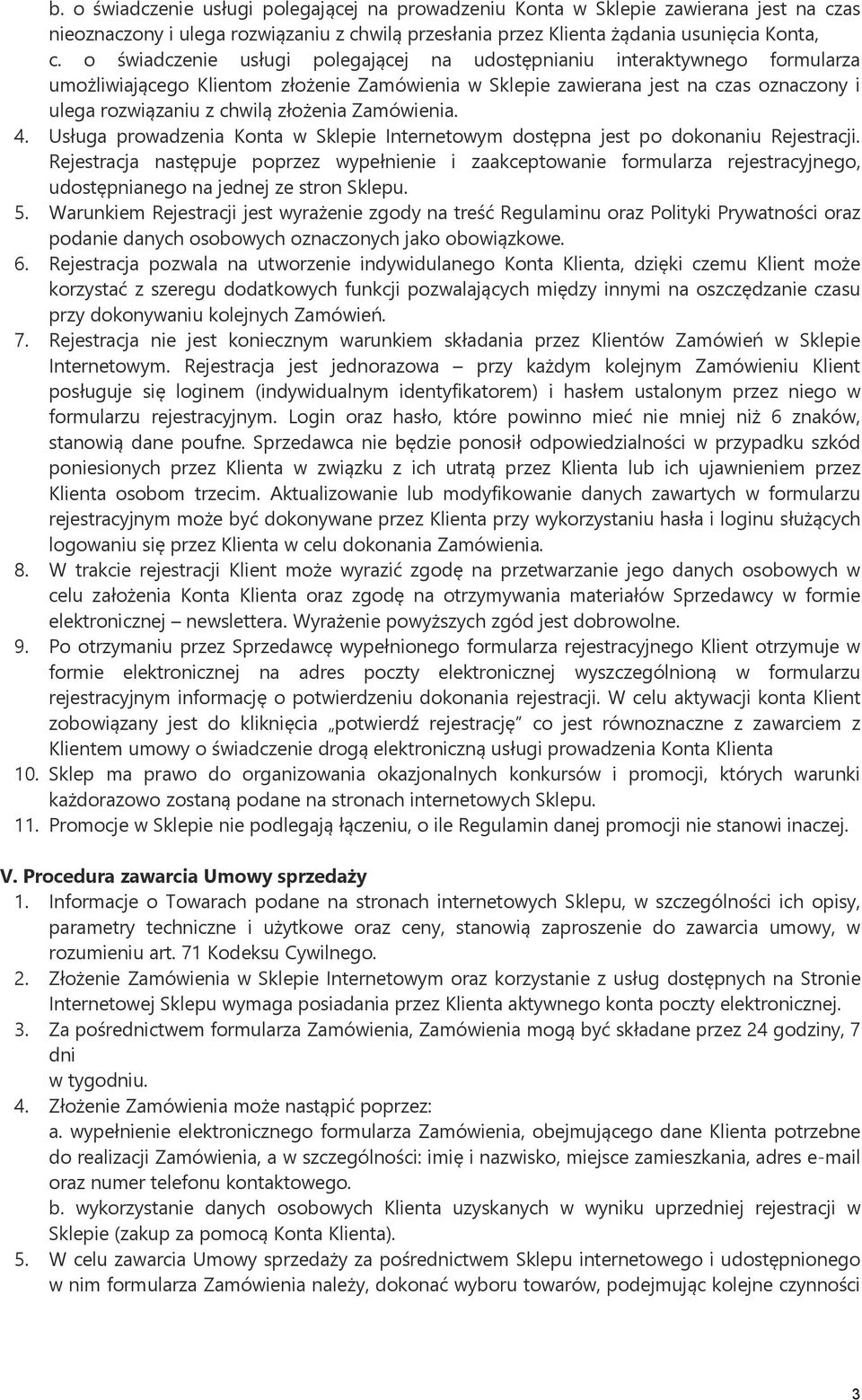 złożenia Zamówienia. 4. Usługa prowadzenia Konta w Sklepie Internetowym dostępna jest po dokonaniu Rejestracji.