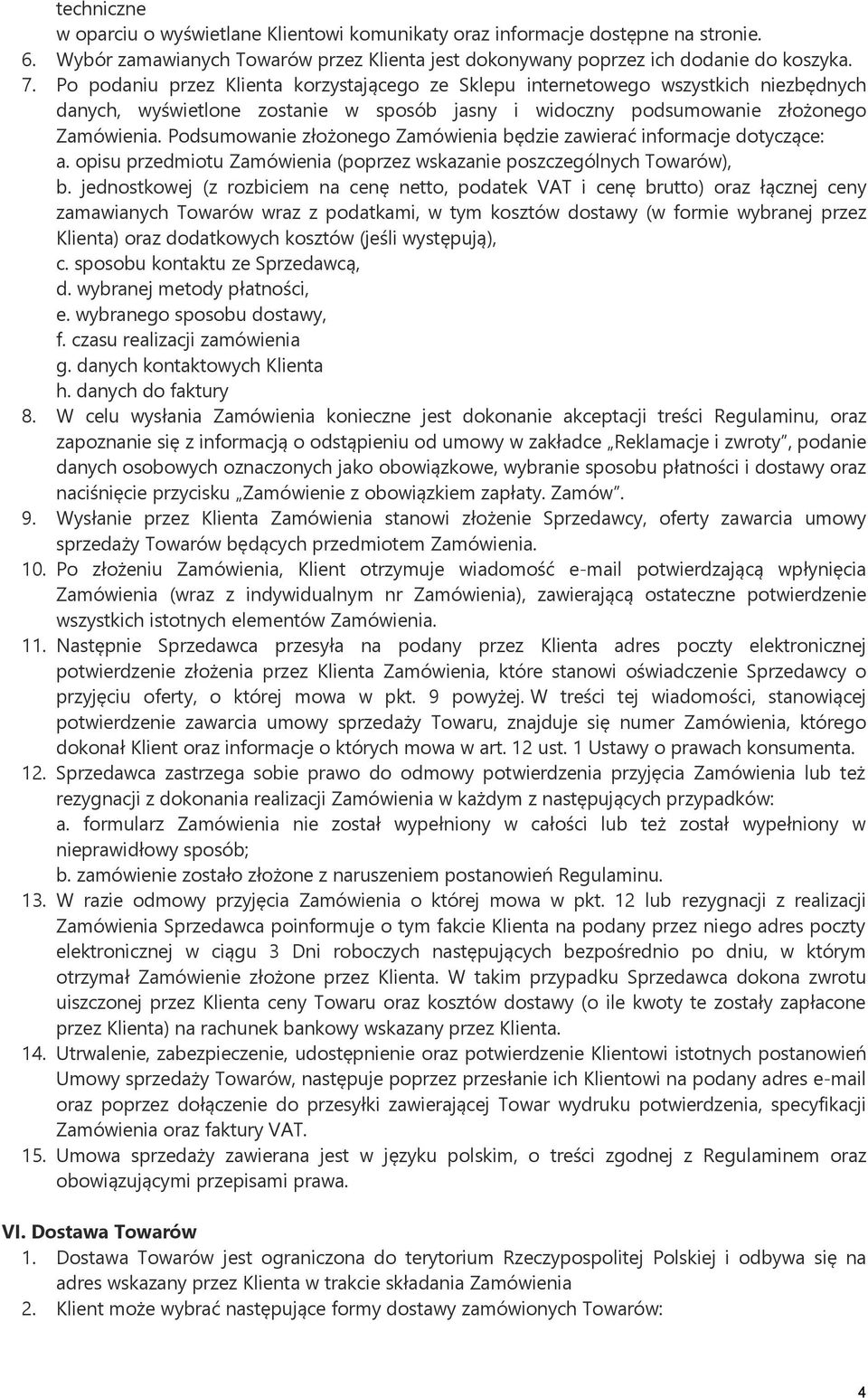 Podsumowanie złożonego Zamówienia będzie zawierać informacje dotyczące: a. opisu przedmiotu Zamówienia (poprzez wskazanie poszczególnych Towarów), b.
