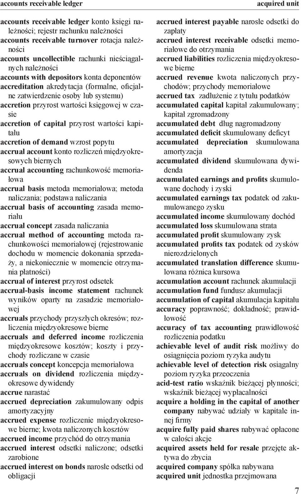 czasie accretion of capital przyrost wartości kapitału accretion of demand wzrost popytu accrual account konto rozliczeń międzyokresowych biernych accrual accounting rachunkowość memoriałowa accrual