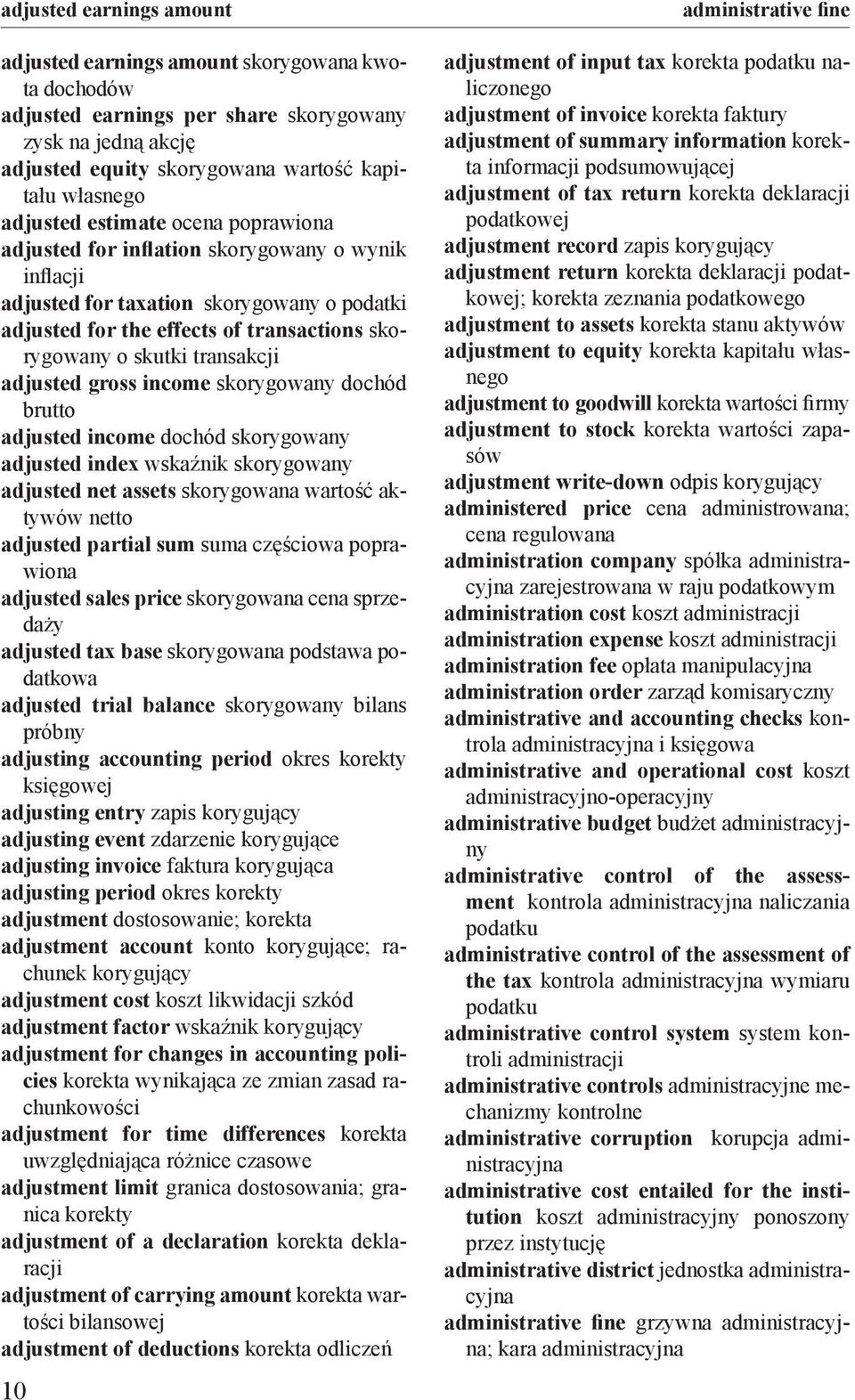 skorygowany o skutki transakcji adjusted gross income skorygowany dochód brutto adjusted income dochód skorygowany adjusted index wskaźnik skorygowany adjusted net assets skorygowana wartość aktywów