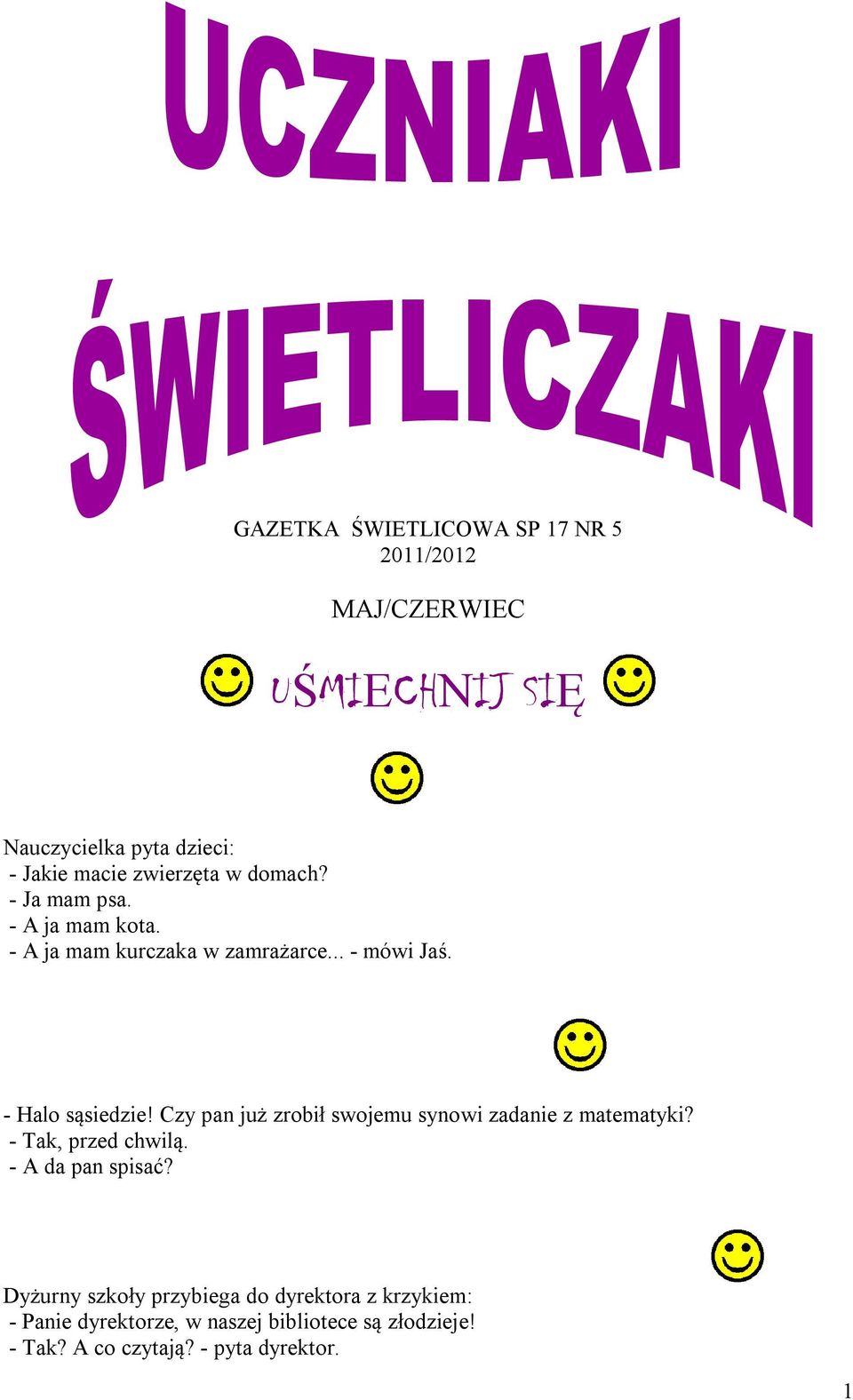 Czy pan już zrobił swojemu synowi zadanie z matematyki? - Tak, przed chwilą. - A da pan spisać?