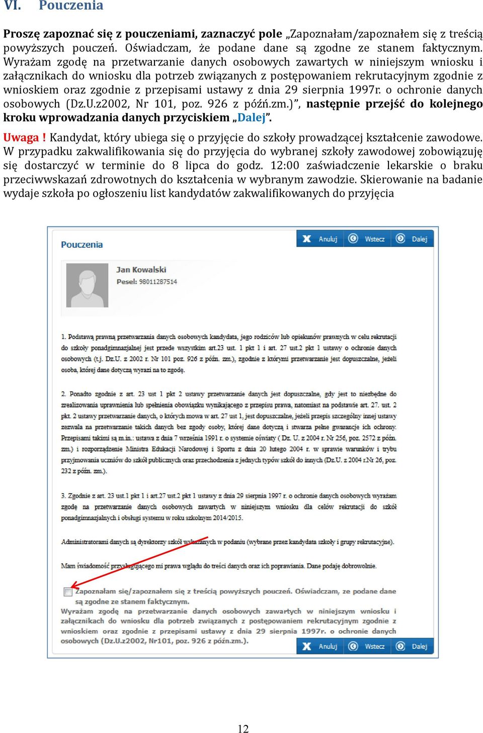 przepisami ustawy z dnia 29 sierpnia 1997r. o ochronie danych osobowych (Dz.U.z2002, Nr 101, poz. 926 z po z n.zm.), następnie przejść do kolejnego kroku wprowadzania danych przyciskiem Dalej. Uwaga!