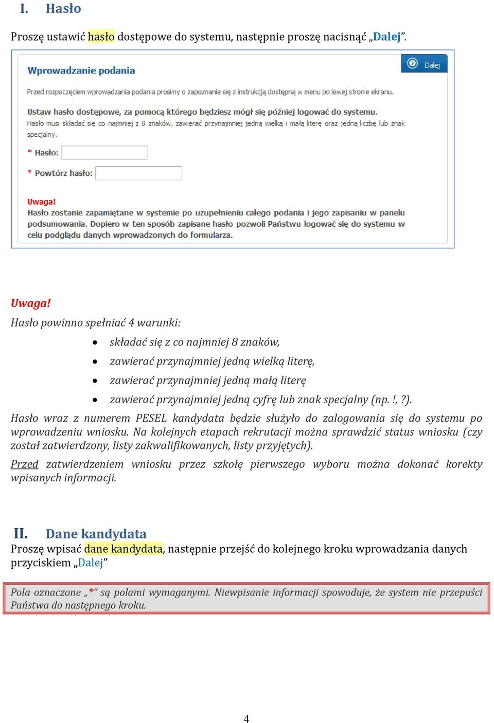 specjalny (np.!,?). Hasło wraz z numerem PESEL kandydata będzie służyło do zalogowania się do systemu po wprowadzeniu wniosku.