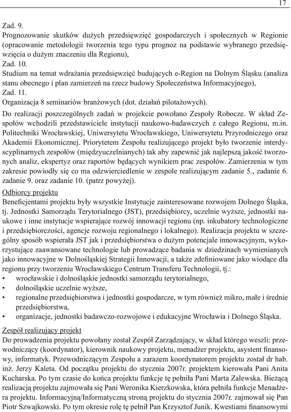 Regionu), Zad. 10. Studium na temat wdrażania przedsięwzięć budujących e-region na Dolnym Śląsku (analiza stanu obecnego i plan zamierzeń na rzecz budowy Społeczeństwa Informacyjnego), Zad. 11.