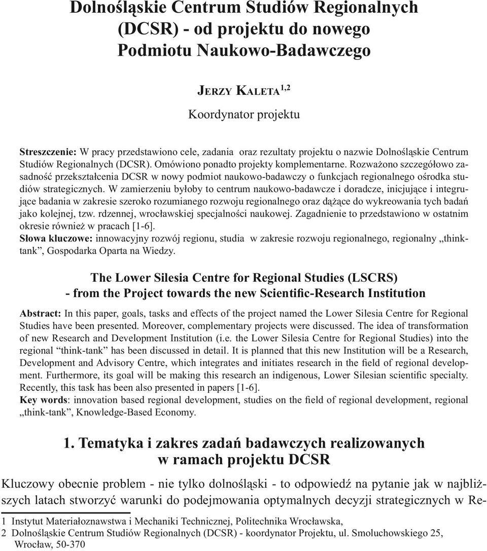 Rozważono szczegółowo zasadność przekształcenia DCSR w nowy podmiot naukowo-badawczy o funkcjach regionalnego ośrodka studiów strategicznych.