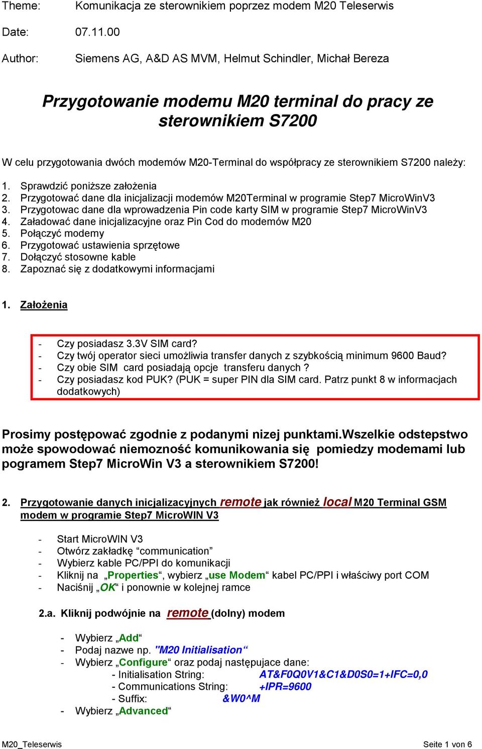 sterownikiem S7200 należy: 1. Sprawdzić poniższe założenia 2. Przygotować dane dla inicjalizacji modemów M20Terminal w programie Step7 MicroWinV3 3.