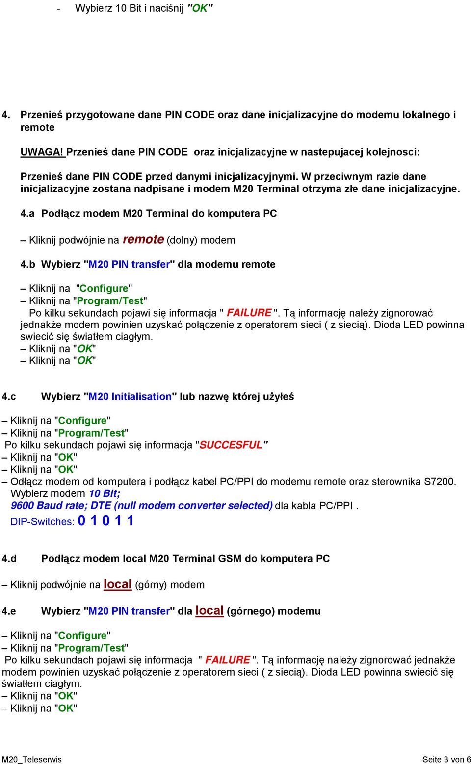 W przeciwnym razie dane inicjalizacyjne zostana nadpisane i modem M20 Terminal otrzyma złe dane inicjalizacyjne. 4.