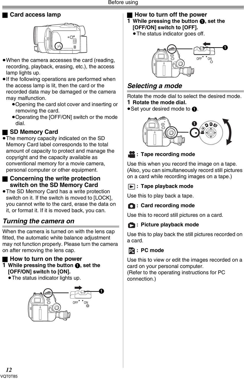 If the following operations are performed when the access lamp is lit, then the card or the recorded data may be damaged or the camera may malfunction.