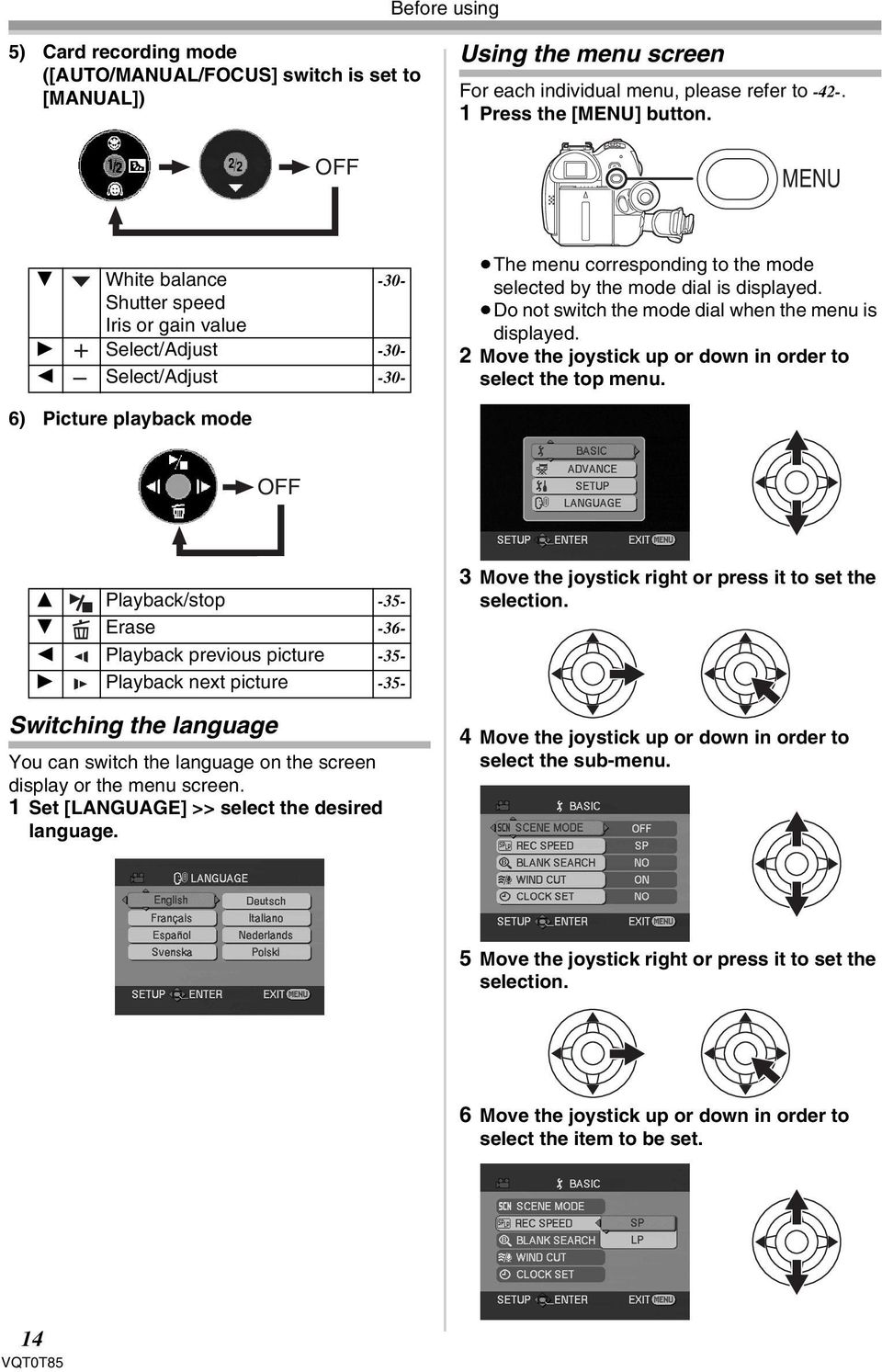 Do not switch the mode dial when the menu is displayed. 2 Move the joystick up or down in order to select the top menu.