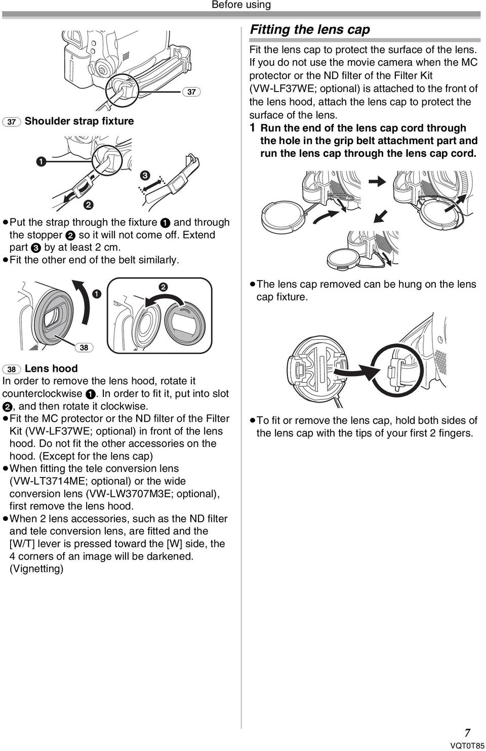 of the lens. 1 Run the end of the lens cap cord through the hole in the grip belt attachment part and run the lens cap through the lens cap cord.