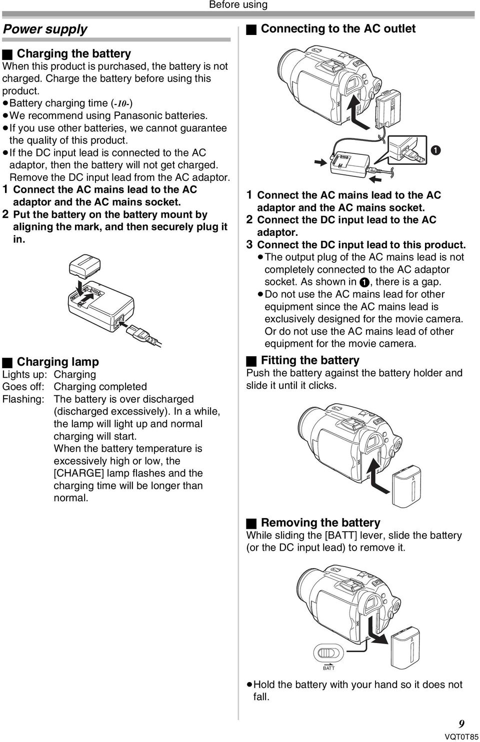 If the DC input lead is connected to the AC adaptor, then the battery will not get charged. Remove the DC input lead from the AC adaptor.