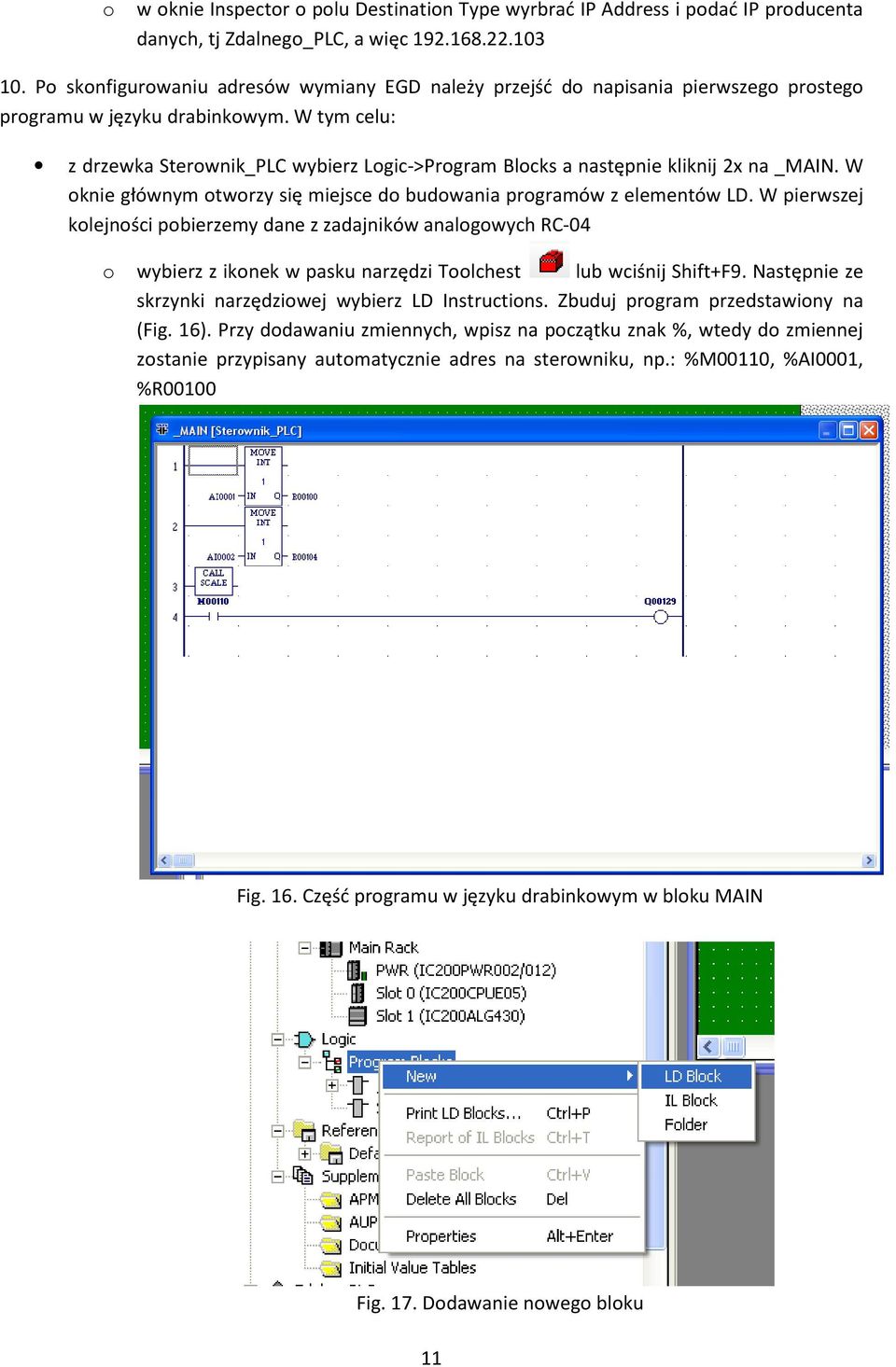 W tym celu: z drzewka Sterownik_PLC wybierz Logic->Program Blocks a następnie kliknij 2x na _MAIN. W oknie głównym otworzy się miejsce do budowania programów z elementów LD.