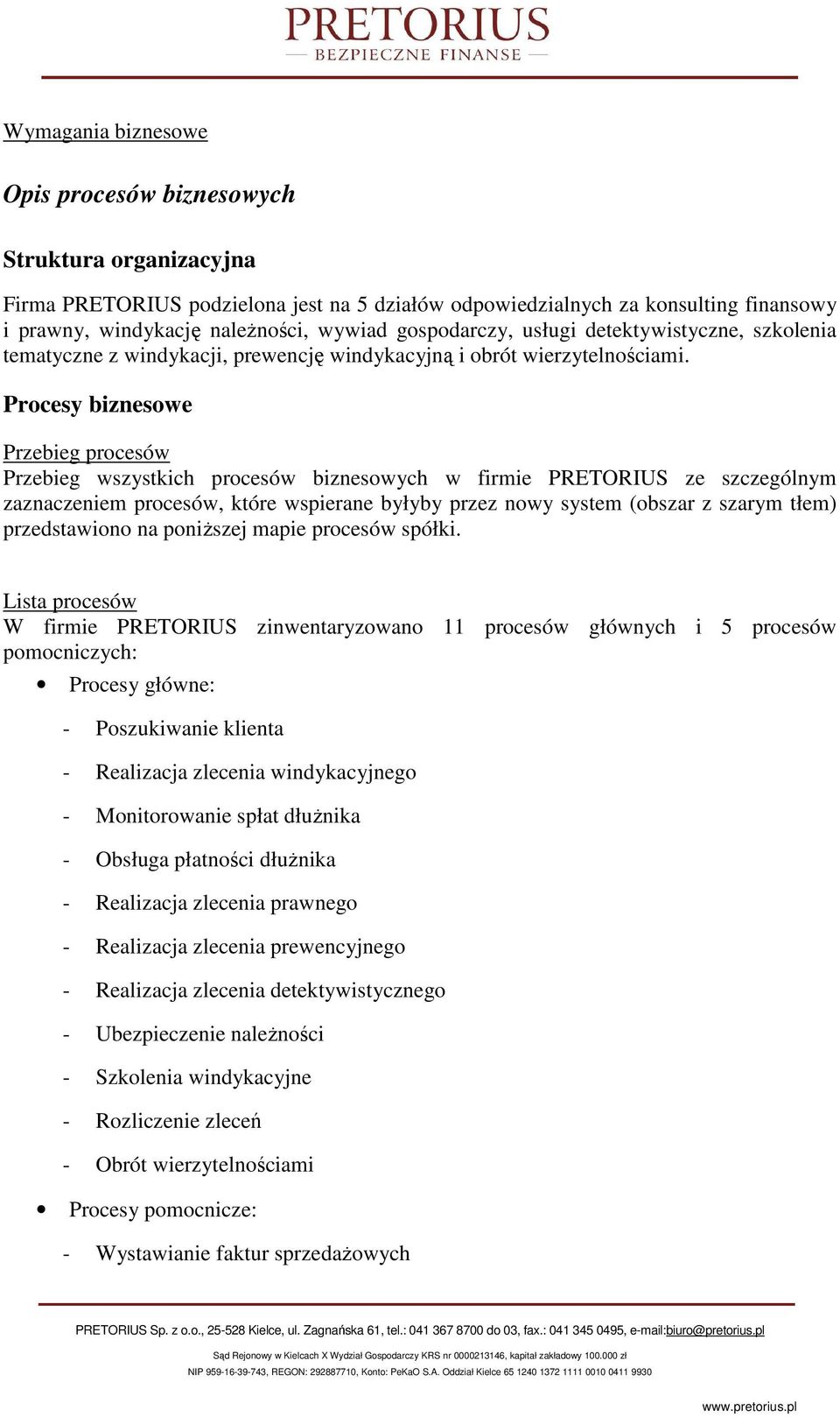 Procesy biznesowe Przebieg procesów Przebieg wszystkich procesów biznesowych w firmie PRETORIUS ze szczególnym zaznaczeniem procesów, które wspierane byłyby przez nowy system (obszar z szarym tłem)