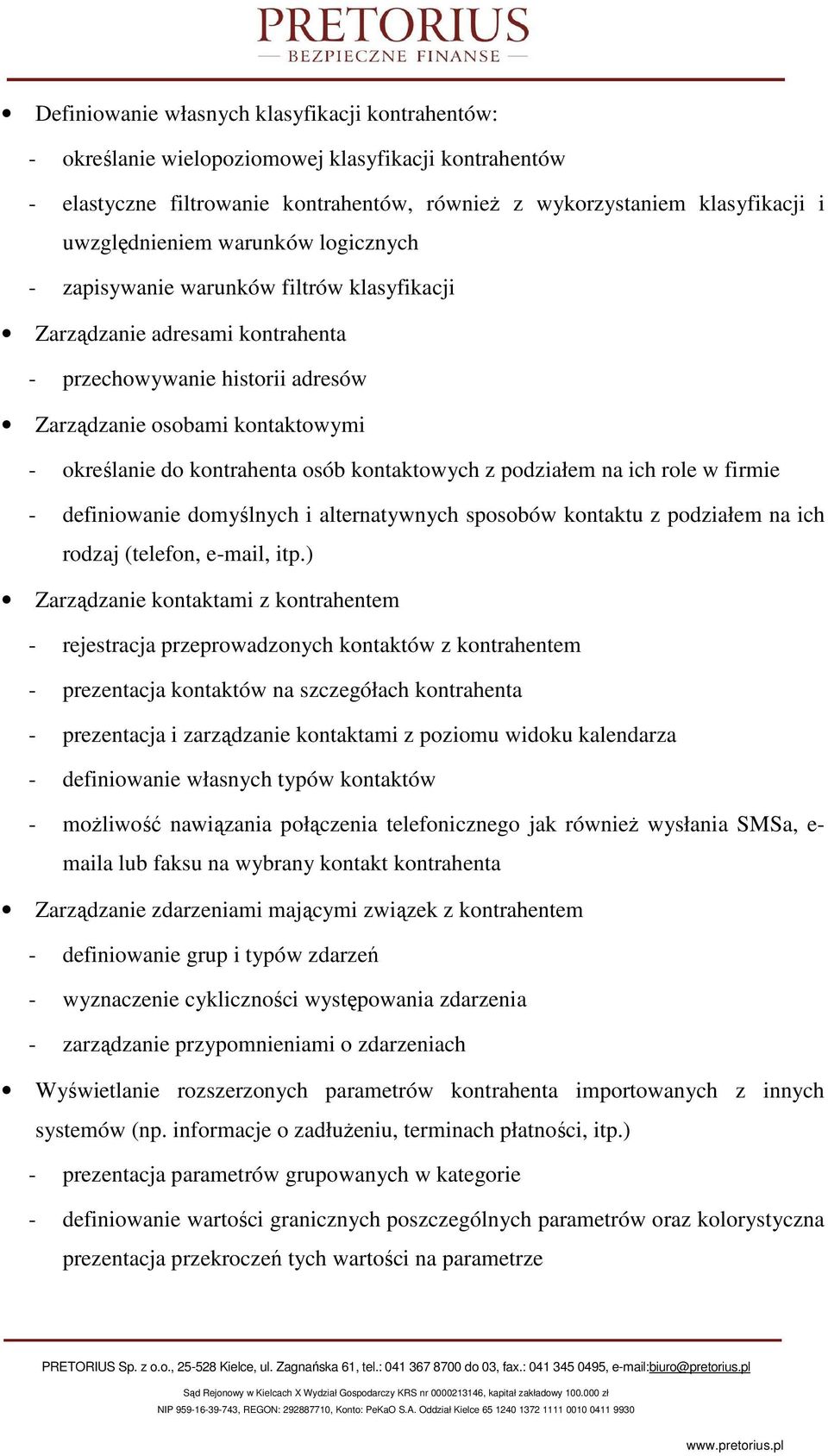 kontaktowych z podziałem na ich role w firmie - definiowanie domyślnych i alternatywnych sposobów kontaktu z podziałem na ich rodzaj (telefon, e-mail, itp.