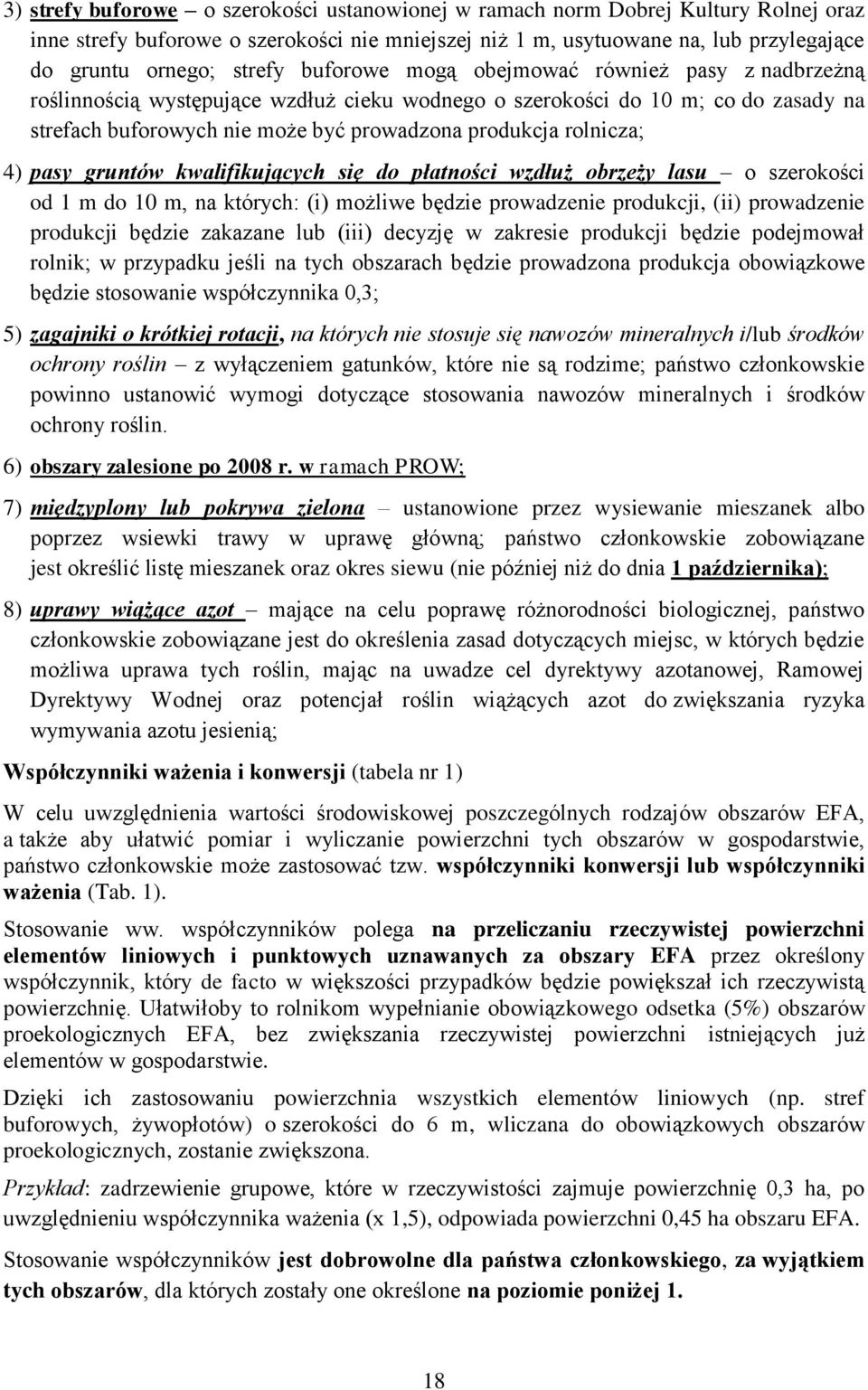 4) pasy gruntów kwalifikujących się do płatności wzdłuż obrzeży lasu o szerokości od 1 m do 10 m, na których: (i) możliwe będzie prowadzenie produkcji, (ii) prowadzenie produkcji będzie zakazane lub