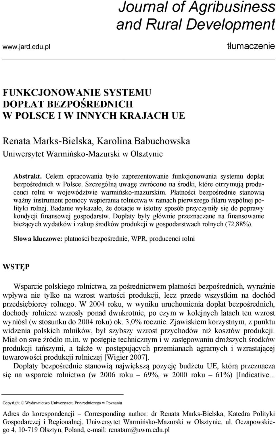 Celem opracowania było zaprezentowanie funkcjonowania systemu dopłat bezpośrednich w Polsce. Szczególną uwagę zwrócono na środki, które otrzymują producenci rolni w województwie warmińsko-mazurskim.