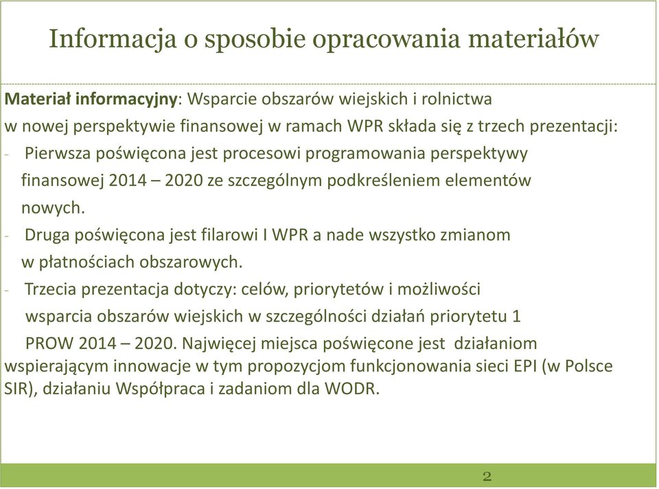 - Druga poświęcona jest filarowi I WPR a nade wszystko zmianom w płatnościach obszarowych.