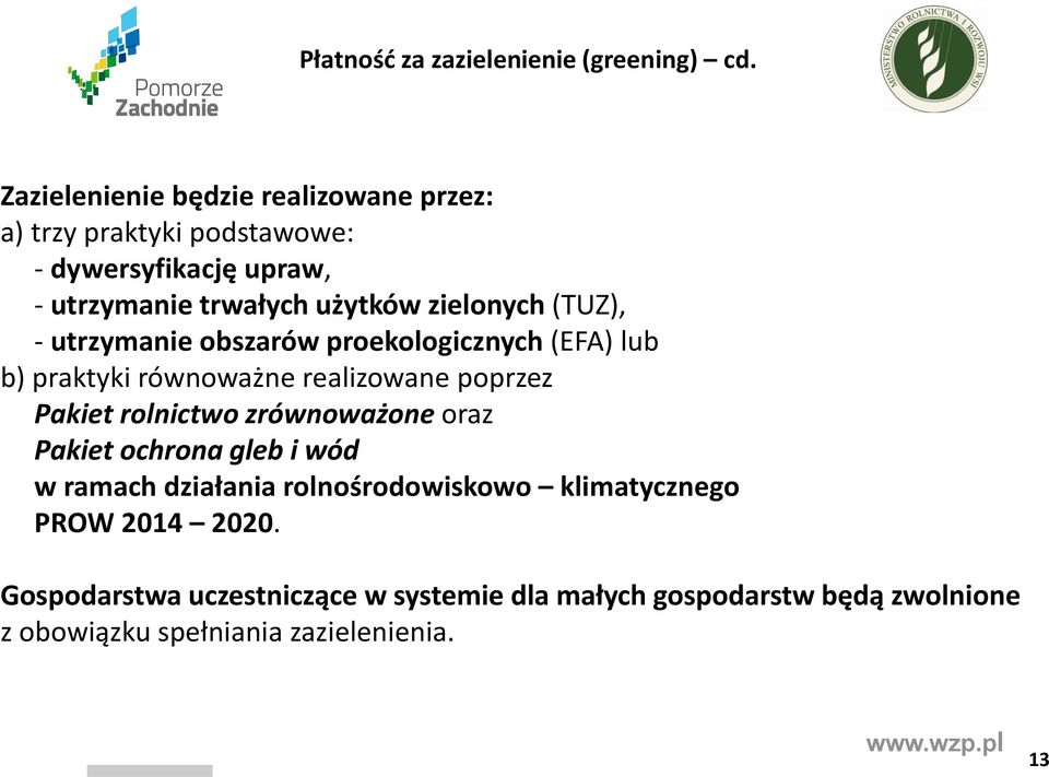 zielonych (TUZ), - utrzymanie obszarów proekologicznych (EFA) lub b) praktyki równoważne realizowane poprzez Pakiet rolnictwo