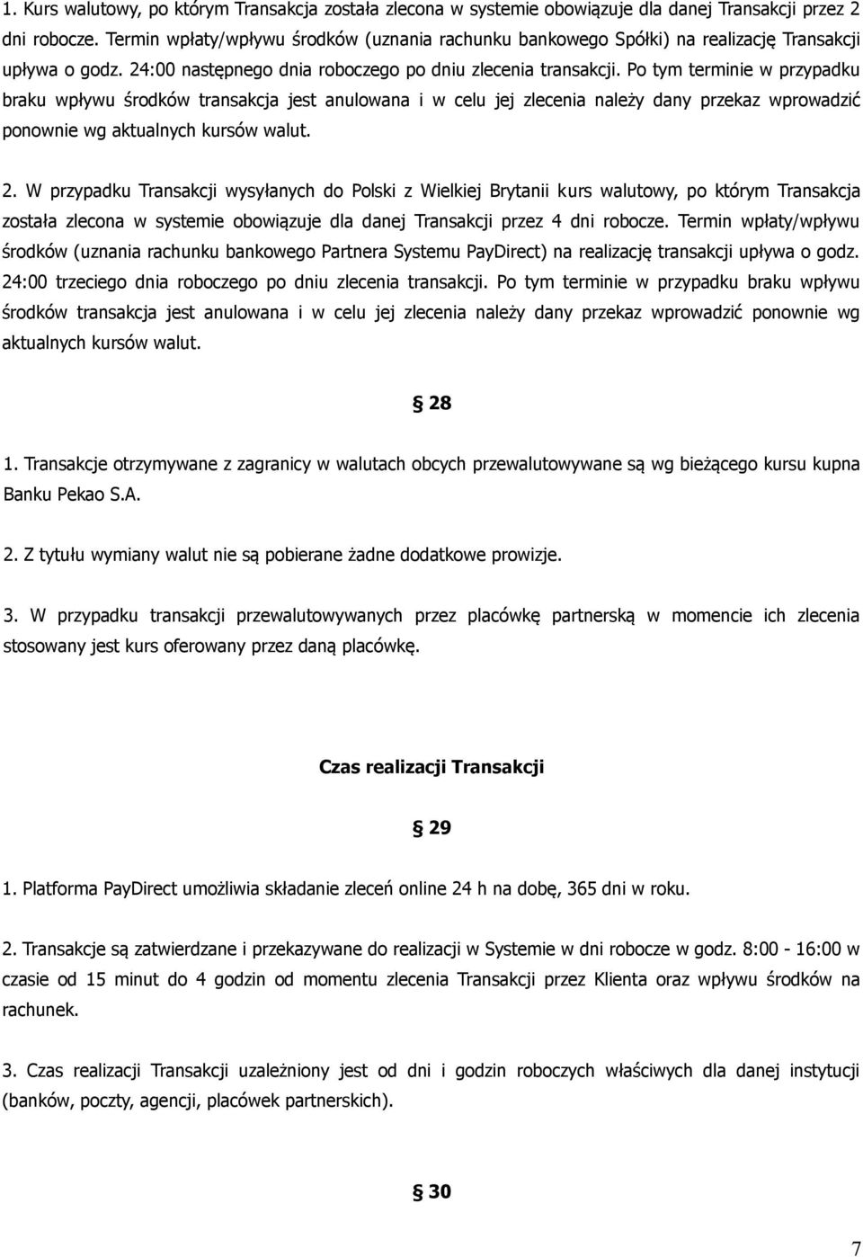 Po tym terminie w przypadku braku wpływu środków transakcja jest anulowana i w celu jej zlecenia należy dany przekaz wprowadzić ponownie wg aktualnych kursów walut. 2.