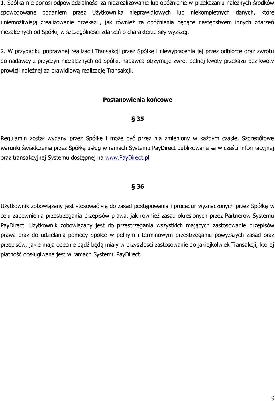 W przypadku poprawnej realizacji Transakcji przez Spółkę i niewypłacenia jej przez odbiorcę oraz zwrotu do nadawcy z przyczyn niezależnych od Spółki, nadawca otrzymuje zwrot pełnej kwoty przekazu bez