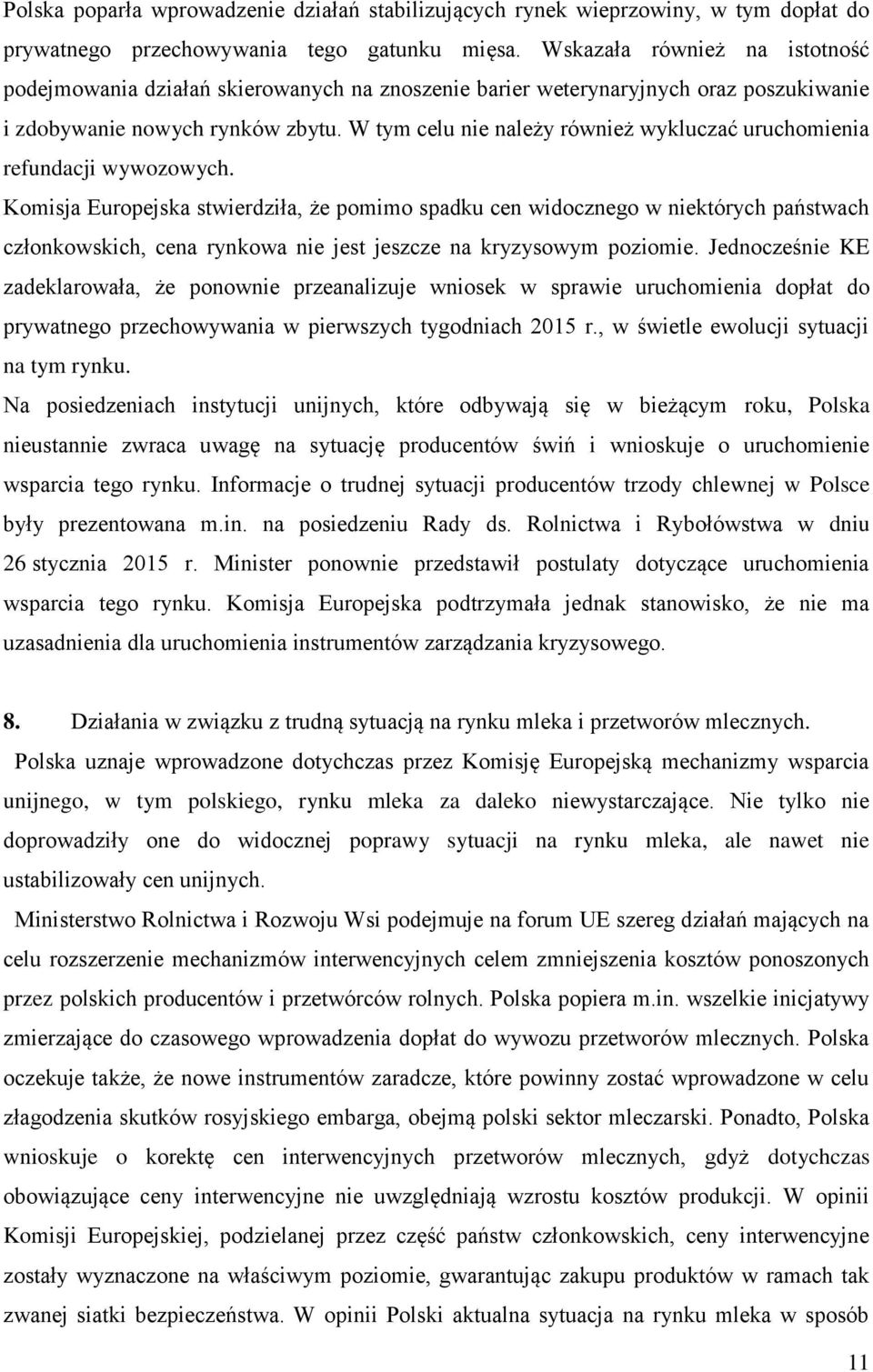 W tym celu nie należy również wykluczać uruchomienia refundacji wywozowych.