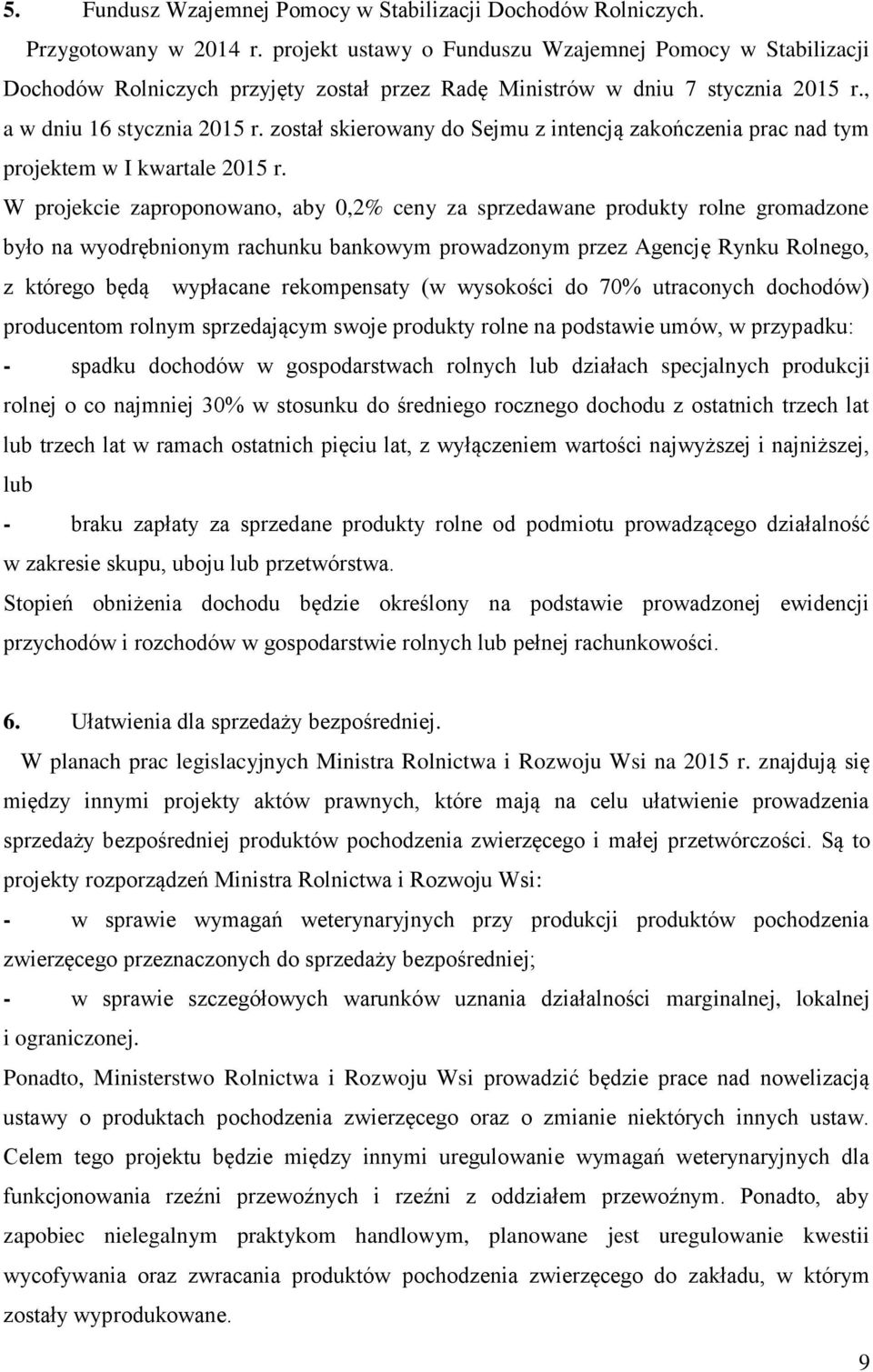 został skierowany do Sejmu z intencją zakończenia prac nad tym projektem w I kwartale 2015 r.