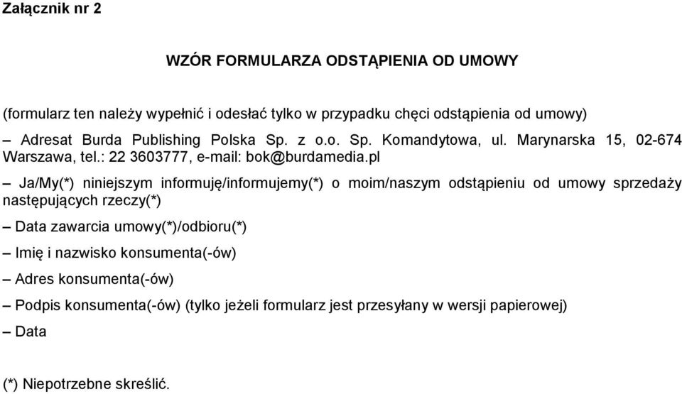 pl Ja/My(*) niniejszym informuję/informujemy(*) o moim/naszym odstąpieniu od umowy sprzedaży następujących rzeczy(*) Data zawarcia