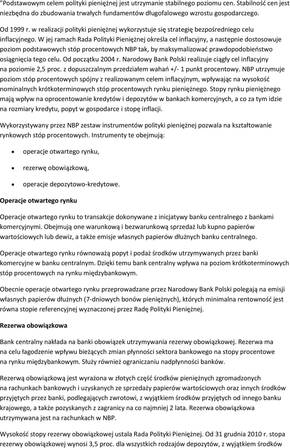 W jej ramach Rada Polityki Pieniężnej określa cel inflacyjny, a następnie dostosowuje poziom podstawowych stóp procentowych NBP tak, by maksymalizować prawdopodobieństwo osiągnięcia tego celu.