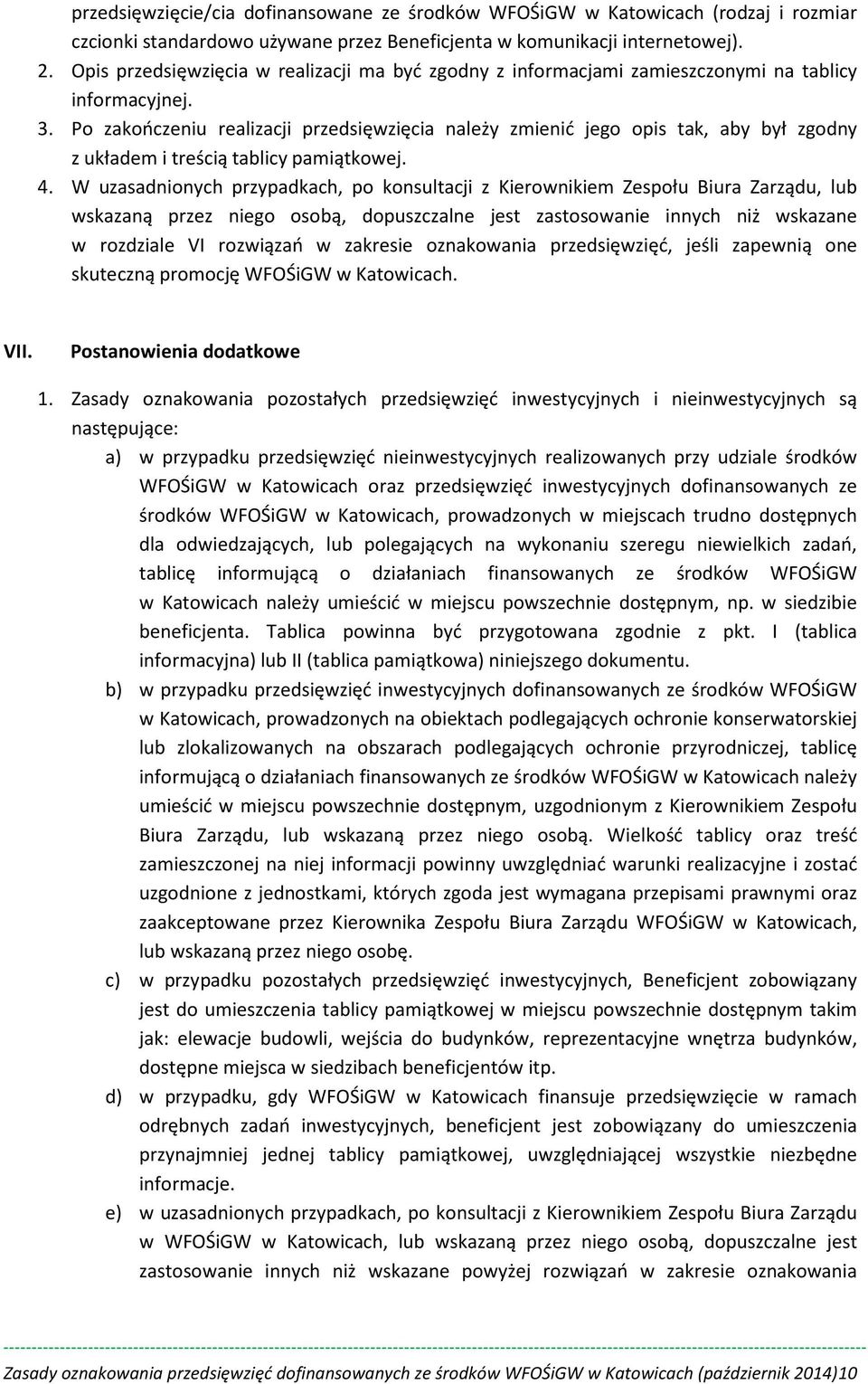 Po zakończeniu realizacji przedsięwzięcia należy zmienić jego opis tak, aby był zgodny z układem i treścią tablicy pamiątkowej. 4.