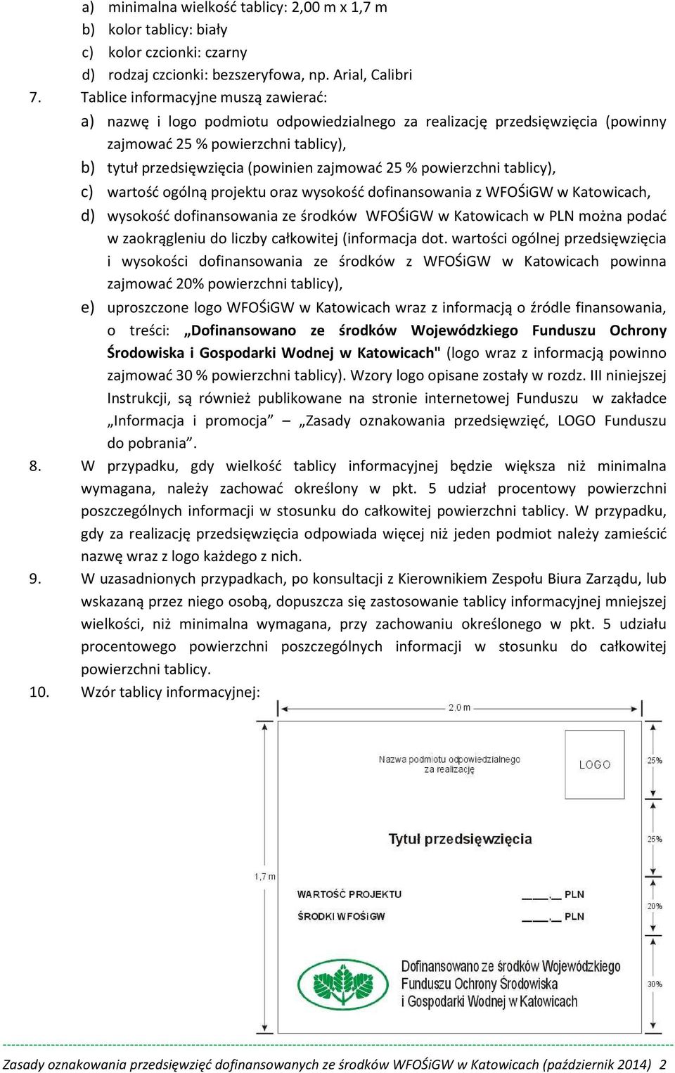 25 % powierzchni tablicy), c) wartość ogólną projektu oraz wysokość dofinansowania z WFOŚiGW w Katowicach, d) wysokość dofinansowania ze środków WFOŚiGW w Katowicach w PLN można podać w zaokrągleniu