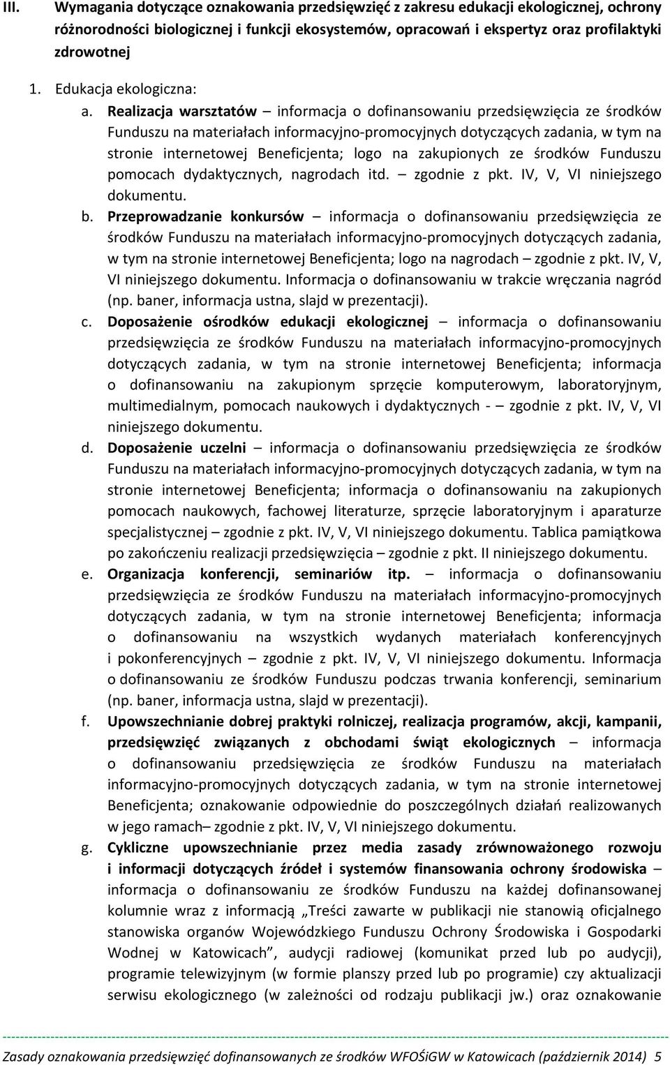 Realizacja warsztatów informacja o dofinansowaniu przedsięwzięcia ze środków Funduszu na materiałach informacyjno-promocyjnych dotyczących zadania, w tym na stronie internetowej Beneficjenta; logo na